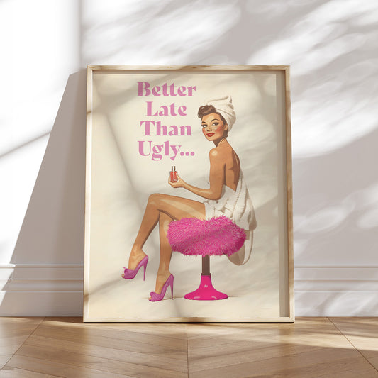 50s-inspired art print. Printed on premium matte paper (200 gsm) with a soft, uncoated finish, this pin-up artwork features a playful message:&nbsp;"Better late than ugly… "&nbsp;This piece brings a nostalgic vibe and lighthearted humor to any bathroom, bedroom, or dorm, blending classic style with modern wit.