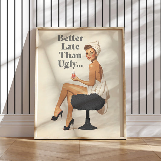 50s-inspired art print. Printed on premium matte paper (200 gsm) with a soft, uncoated finish, this pin-up artwork features a playful message:&nbsp;"Better late than ugly… "&nbsp;This piece brings a nostalgic vibe and lighthearted humor to any bathroom, bedroom, or dorm, blending classic style with modern wit.