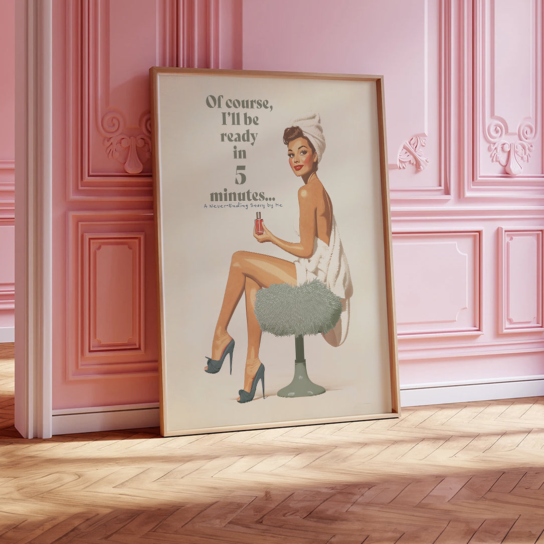 Add a charming touch of retro elegance to your space with this 50s-inspired art print. Printed on premium matte paper (200 gsm) with a soft, uncoated finish, this pin-up artwork features a playful message:&nbsp;"Of course, I’ll be ready in 5 minutes… A Never-Ending Story by Me."&nbsp;