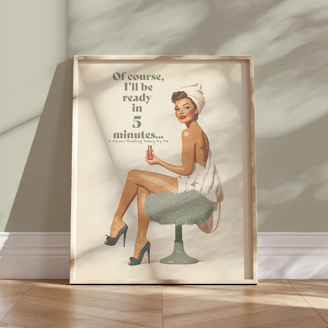 Add a charming touch of retro elegance to your space with this 50s-inspired art print. Printed on premium matte paper (200 gsm) with a soft, uncoated finish, this pin-up artwork features a playful message:&nbsp;"Of course, I’ll be ready in 5 minutes… A Never-Ending Story by Me."&nbsp;