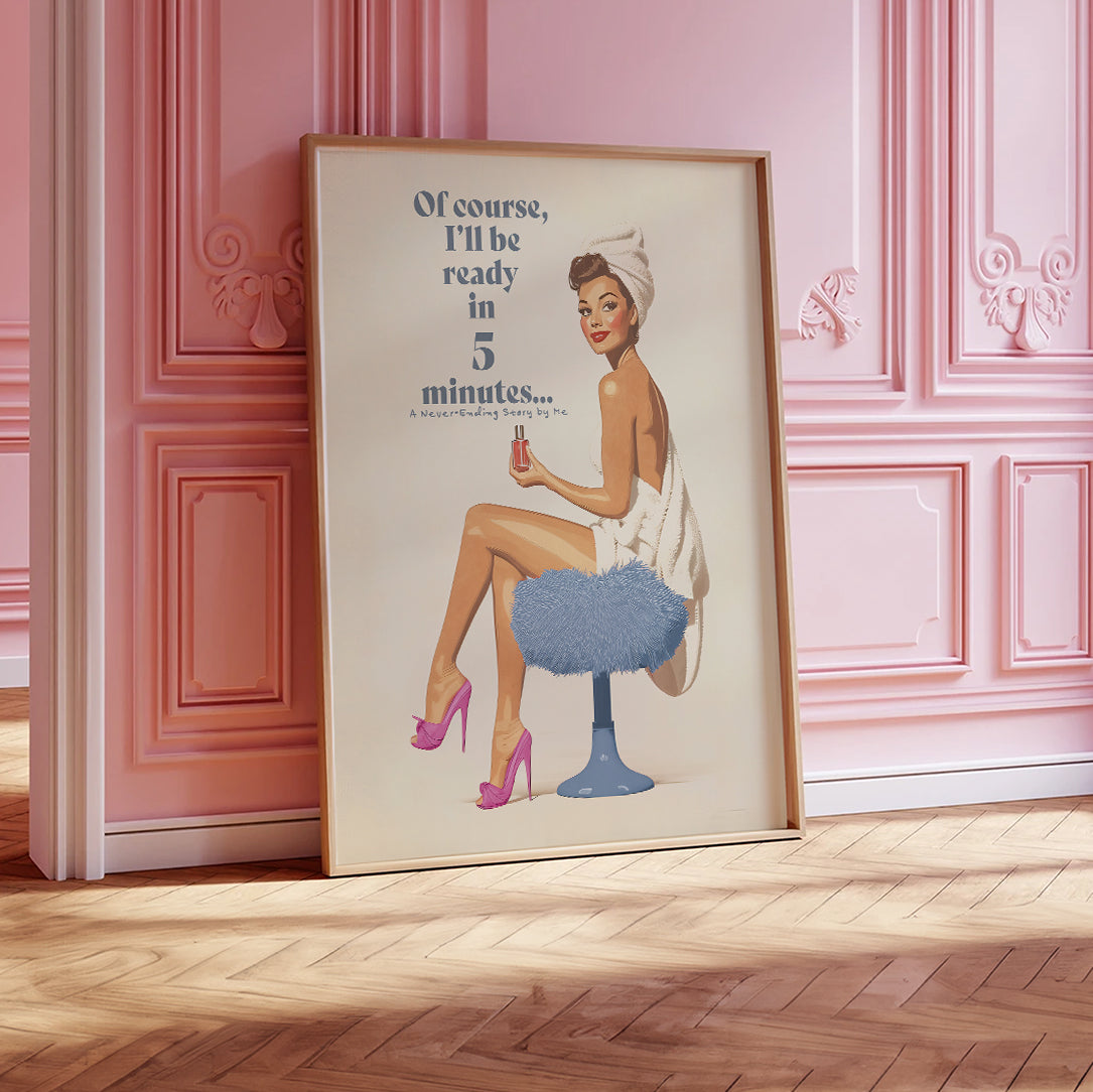 Add a charming touch of retro elegance to your space with this 50s-inspired art print. Printed on premium matte paper (200 gsm) with a soft, uncoated finish, this pin-up artwork features a playful message:&nbsp;"Of course, I’ll be ready in 5 minutes… A Never-Ending Story by Me."&nbsp;