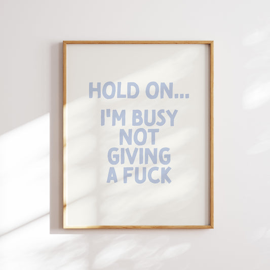 Hold on I'm busy not giving a fuck trendy funny  home office wall art slogan