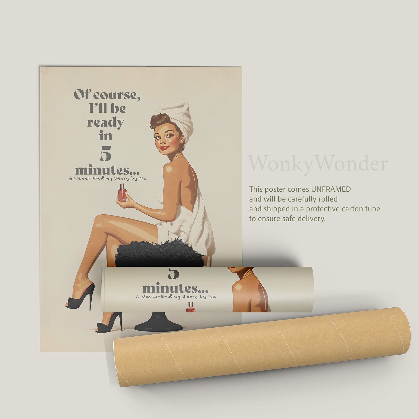 Add a charming touch of retro elegance to your space with this 50s-inspired art print. Printed on premium matte paper (200 gsm) with a soft, uncoated finish, this pin-up artwork features a playful message:&nbsp;"Of course, I’ll be ready in 5 minutes… A Never-Ending Story by Me."&nbsp;This piece brings a nostalgic vibe and lighthearted humor to any bathroom, bedroom, or dorm, blending classic style with modern wit.