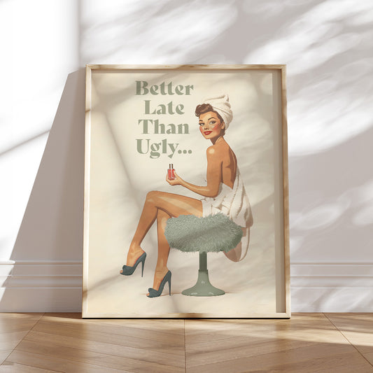 50s-inspired art print. Printed on premium matte paper (200 gsm) with a soft, uncoated finish, this pin-up artwork features a playful message:&nbsp;"Better late than ugly… "&nbsp;This piece brings a nostalgic vibe and lighthearted humor to any bathroom, bedroom, or dorm, blending classic style with modern wit.