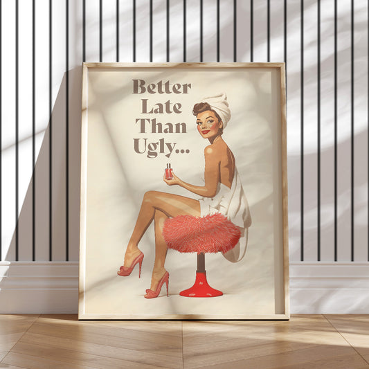 50s-inspired art print. Printed on premium matte paper (200 gsm) with a soft, uncoated finish, this pin-up artwork features a playful message:&nbsp;"Better late than ugly… "&nbsp;This piece brings a nostalgic vibe and lighthearted humor to any bathroom, bedroom, or dorm, blending classic style with modern wit.